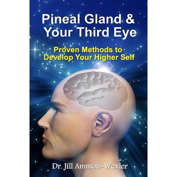 Pineal Gland & Your Third Eye: Proven Methods to Develop Your Higher Self, (Paperback)