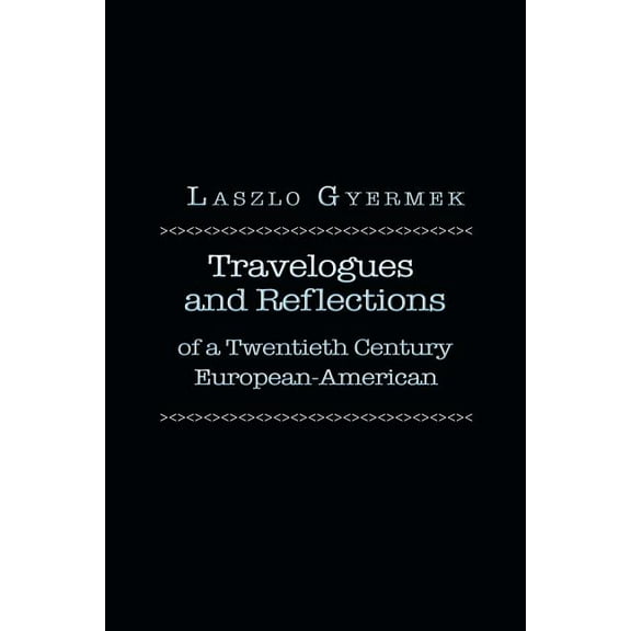 Travelogues and Reflections: of a Twentieth Century European American, (Paperback)