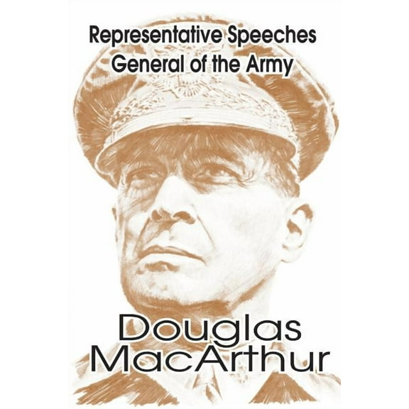 Representative Speeches of General of the Army Douglas MacArthur (Paperback)