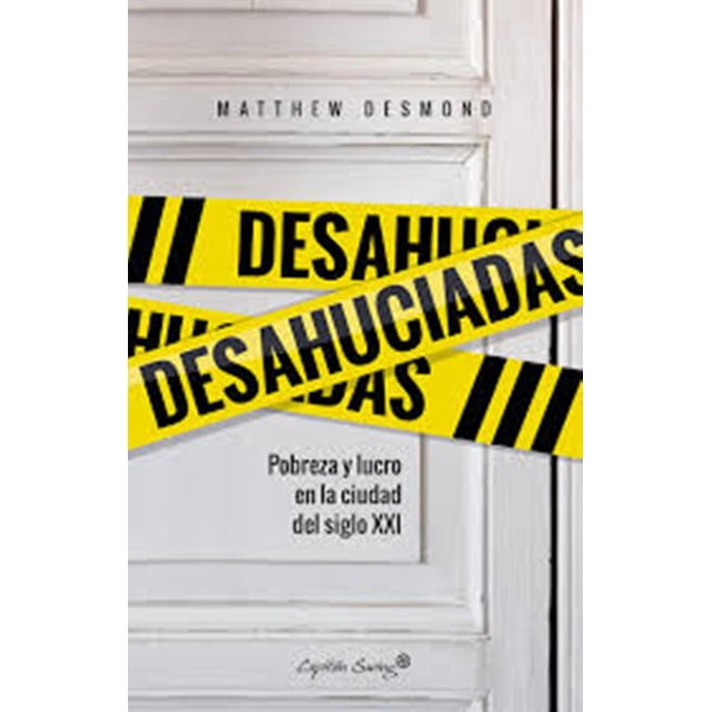 DESAHUCIADAS POBREZA Y LUCRO EN LA CIUDAD DEL SIGLO XXI CAPITAN SWING LIBROS MATTHEW DESMOND
