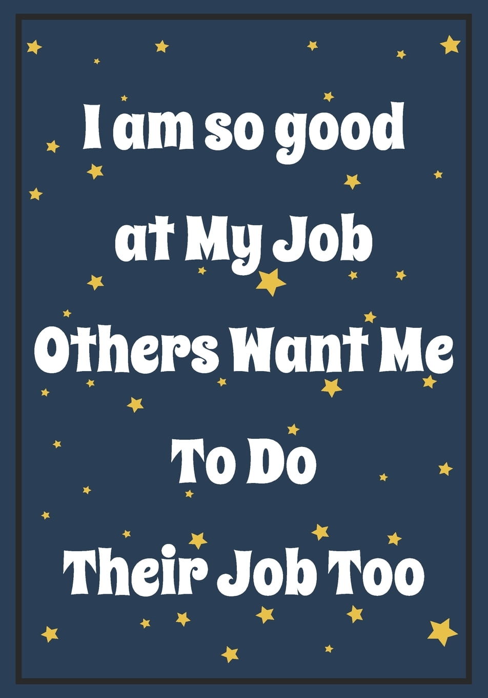 i-am-so-good-at-my-job-others-want-me-to-do-their-job-too-snarky