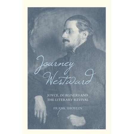 Pre-Owned Journey Westward: Joyce Dubliners and the Literary Revival (Hardcover) 1846318238 9781846318238