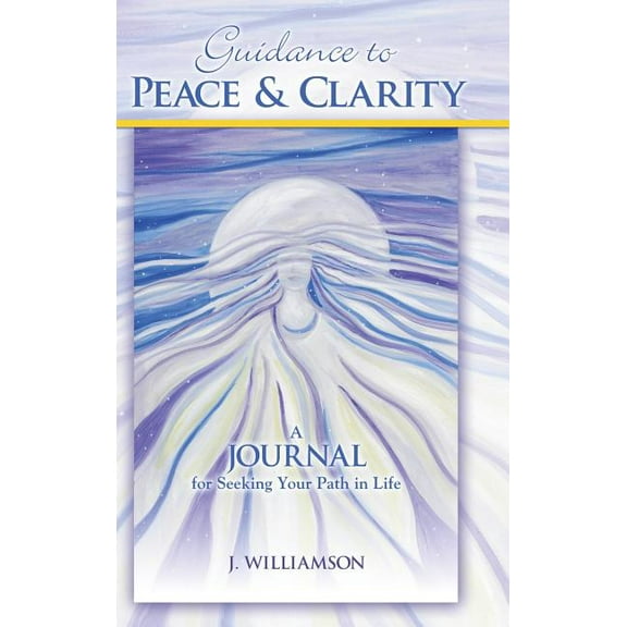 Guidance to Peace and Clarity : A Journal for Seeking Your Path in Life (Hardcover)