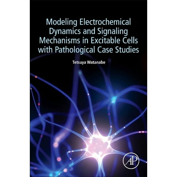 Modeling Electrochemical Dynamics and Signaling Mechanisms in Excitable Cells with Pathological Case Studies, (Paperback)