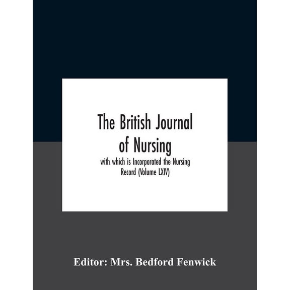 The British journal of nursing; with which is Incorporated the Nursing Record (Volume LXIV), (Paperback)