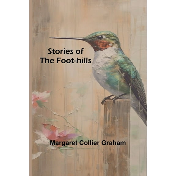 Stories of the Foot-hills, (Paperback)
