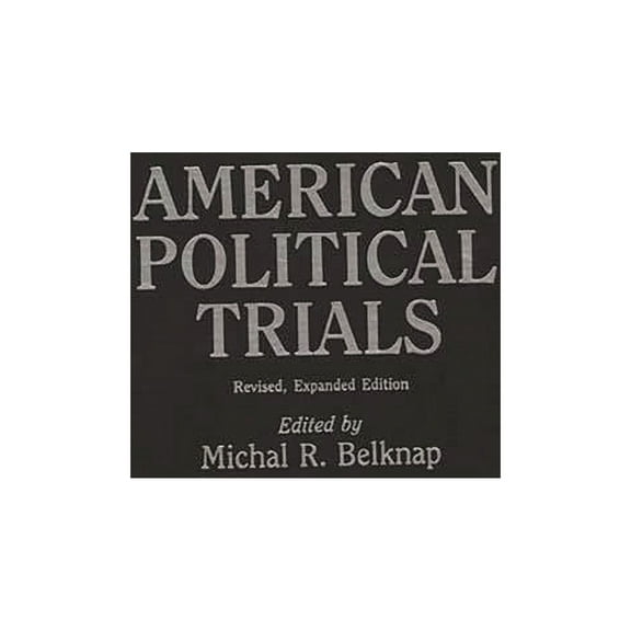Contributions in American History American Political Trials: Revised, Book 152, (Hardcover)