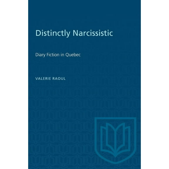 Heritage Distinctly Narcissistic: Diary Fiction in Quebec, (Paperback)