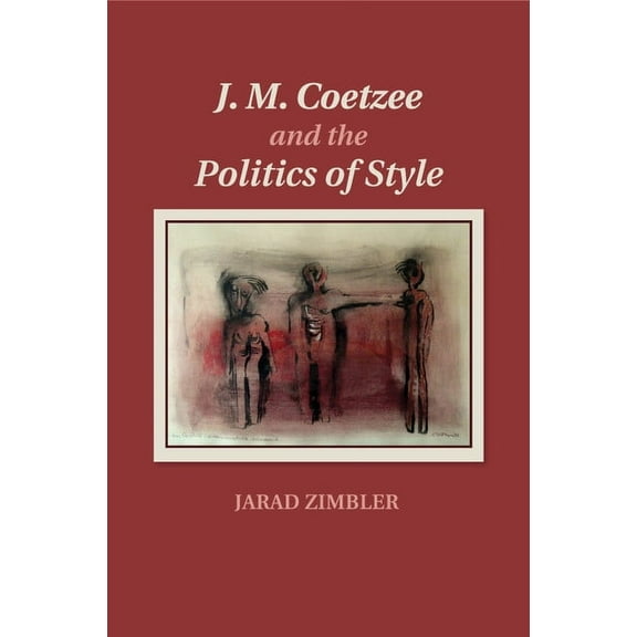 J. M. Coetzee and the Politics of Style, (Paperback)