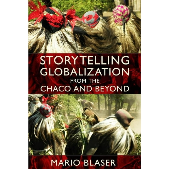 New Ecologies for the Twenty-First Century: Storytelling Globalization from the Chaco and Beyond (Paperback)