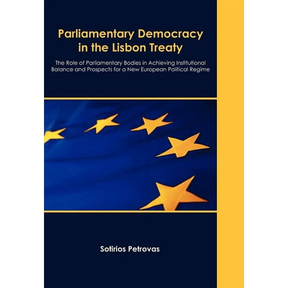 Parliamentary Democracy in the Lisbon Treaty: The Role of Parliamentary Bodies in Achieving Institutional Balance and Pr, (Paperback)