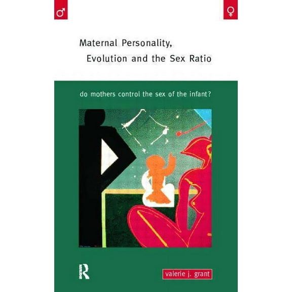 Maternal Personality, Evolution and the Sex Ratio: Do Mothers Control the Sex of the Infant?, (Paperback)