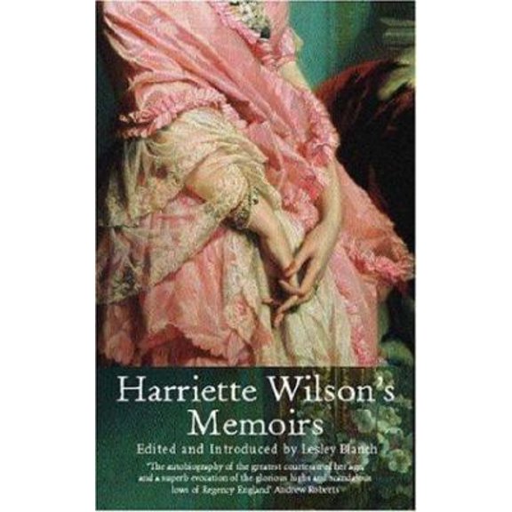 Pre-Owned Harriette Wilson's Memoirs: The Greatest Courtesan of Her Age (Paperback) 1842126326 9781842126325