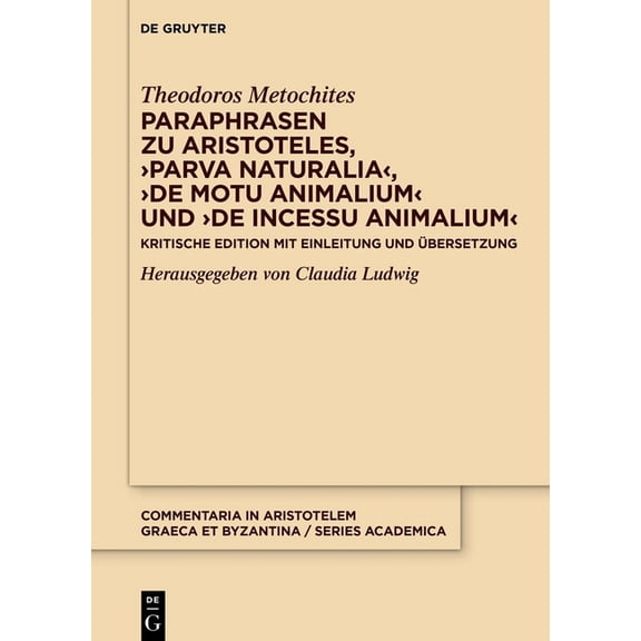 Commentaria in Aristotelem Graeca Et Byz Paraphrasen Zu Aristoteles, >Parva Naturaliade Motu Animaliumde Incessu Animalium: Kritische Edition Mit Einleitung Und , (Hardcover)