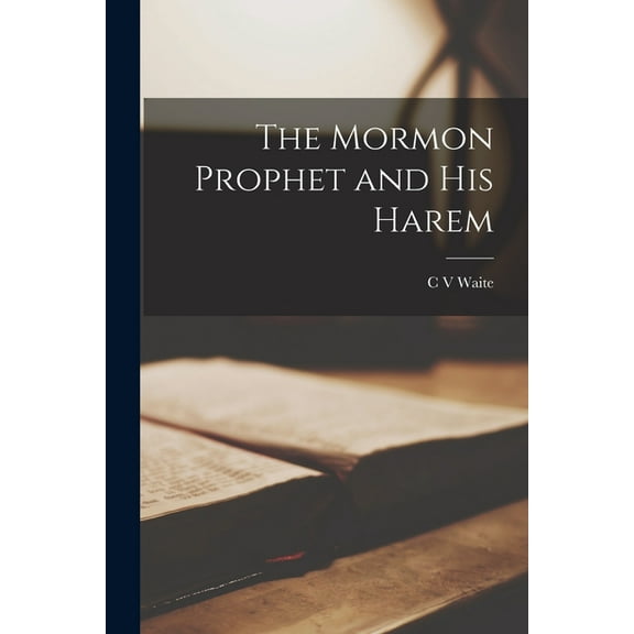 The Mormon Prophet and his Harem, (Paperback)
