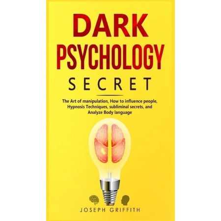 Dark Psychology Secret: The Ultimate Guide to Learning the Art of Persuasion and Manipulation Mind Control Techniques & Brainwashing. Discover the Art of Reading People and Influence Human Behavior (