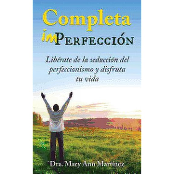 Completa Imperfección : Libérate de la seducción del perfeccionismo y disfruta tu vida (Paperback)