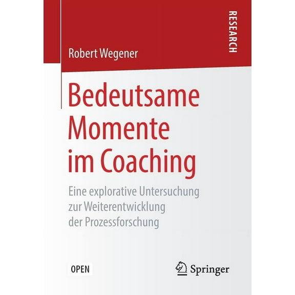 Bedeutsame Momente Im Coaching: Eine Explorative Untersuchung Zur Weiterentwicklung Der Prozessforschung, (Paperback)