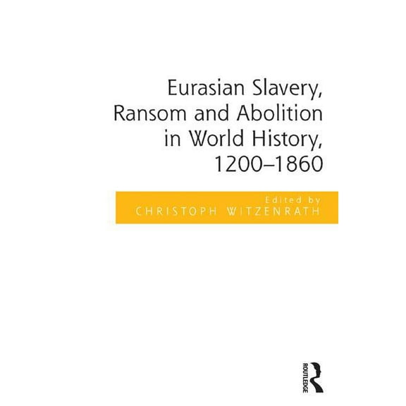 Eurasian Slavery, Ransom and Abolition in World History, 1200-1860, (Hardcover)