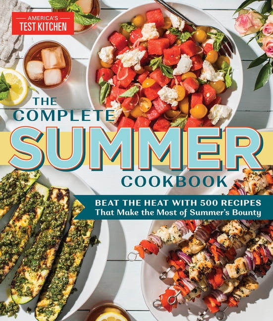 The Complete Atk Cookbook The Complete Summer Cookbook Beat the Heat