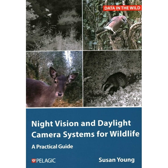 Data in the Wild Night Vision and Daylight Camera Systems for Wildlife: A Practical Guide, (Paperback)
