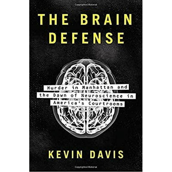 Pre-Owned The Brain Defense : Murder in Manhattan and the Dawn of Neuroscience in America's Courtrooms 9781594206337