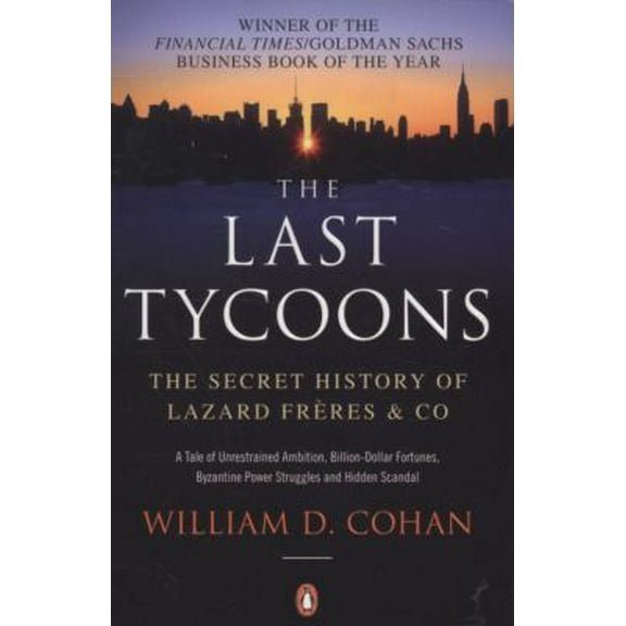 Pre-Owned The Last Tycoons: The Secret History of Lazard Frères & Co (Paperback) 0141036893 9780141036892