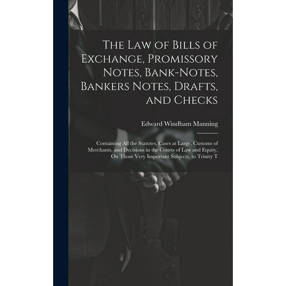 The Law of Bills of Exchange, Promissory Notes, Bank-Notes, Bankers Notes, Drafts, and Checks (Hardcover)
