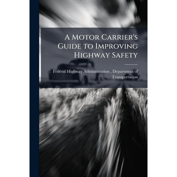 A Motor Carrier's Guide to Improving Highway Safety, (Paperback)