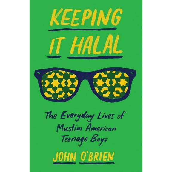 Keeping It Halal: The Everyday Lives of Muslim American Teenage Boys, (Paperback)
