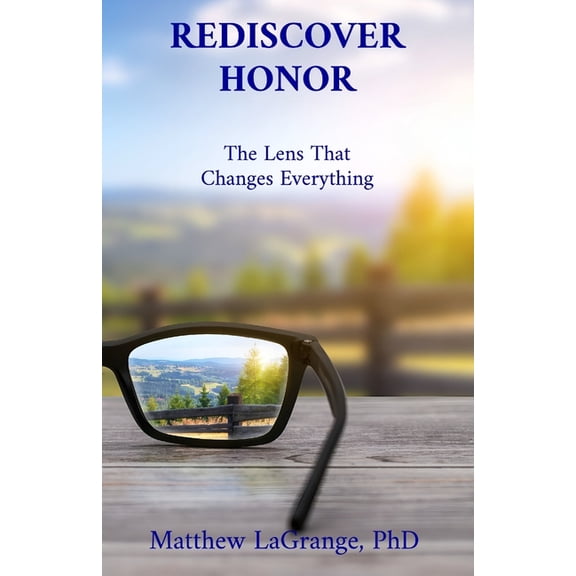 Rediscover Honor: The Lens That Changes Everything, (Paperback)