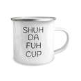 thumbnail image 2 of Shuh Da Fuh Cup, Funny Coffee Mug, Funny Quotes Coffee Mug-12 oz Stainless Steel Enamel Finish White Camper Coffee Mug, 2 of 2