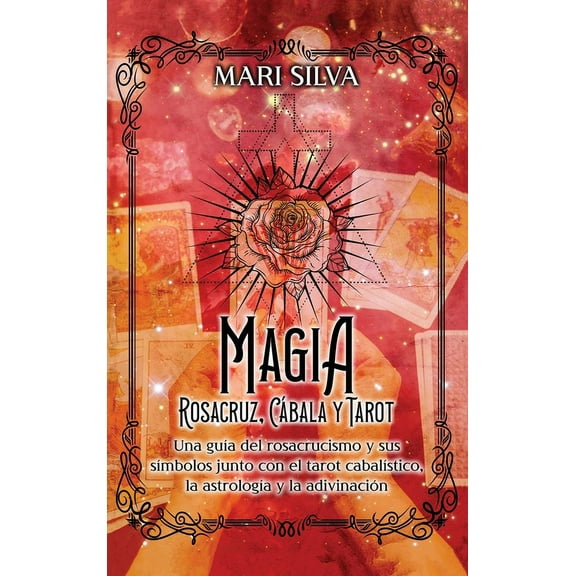 Magia Rosacruz, Cábala y Tarot: Una guía del rosacrucismo y sus símbolos junto con el tarot cabalístico, la astrología y, (Hardcover)