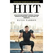 Hiit: Fastest Way to Burn Fat and Lose Weight (Effective High Intensity Interval Training Workouts, Exercises, and Routines- Hiit Workouts) (Paperback)