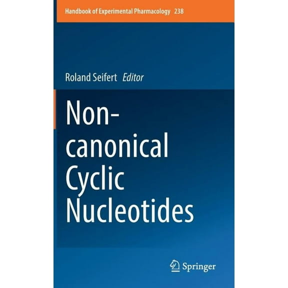 Handbook of Experimental Pharmacology Non-Canonical Cyclic Nucleotides, Book 238, (Hardcover)