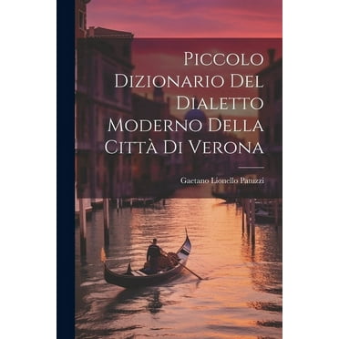 Piccolo Dizionario Del Dialetto Moderno Della Città Di Verona (Paperback)