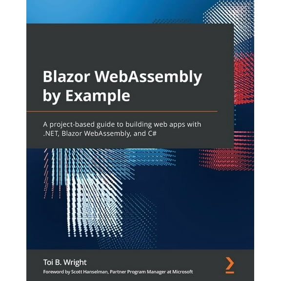 Blazor WebAssembly by Example: A project-based guide to building web apps with .NET, Blazor WebAssembly, and C# (Paperback)
