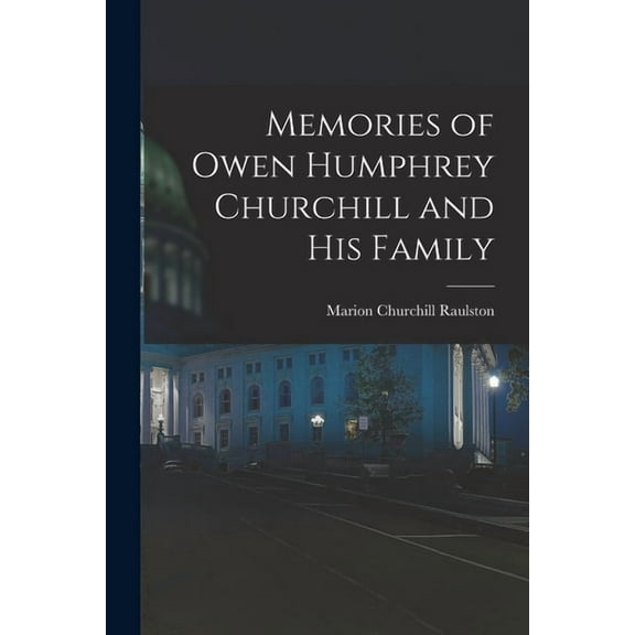 Memories of Owen Humphrey Churchill and His Family, (Paperback)