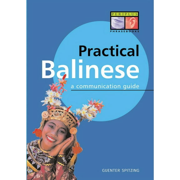 Practical Balinese: A Communication Guide, (Paperback)