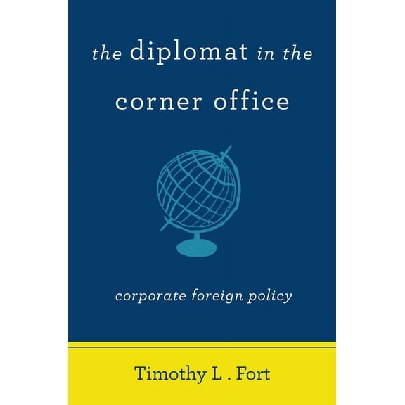 The Diplomat in the Corner Office: Corporate Foreign Policy, (Paperback)