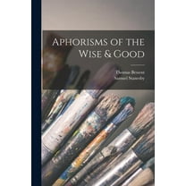 Aphorisms of the Wise & Good (Paperback)