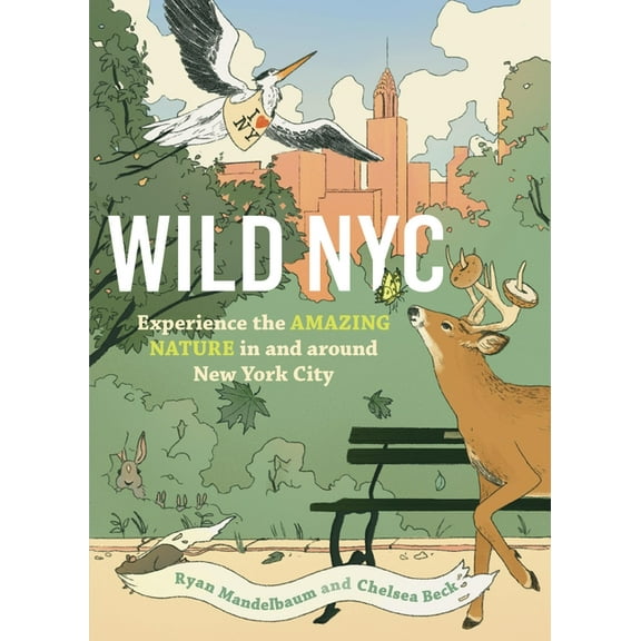 Wild Wild NYC: Experience the Amazing Nature in and Around New York City, (Paperback)