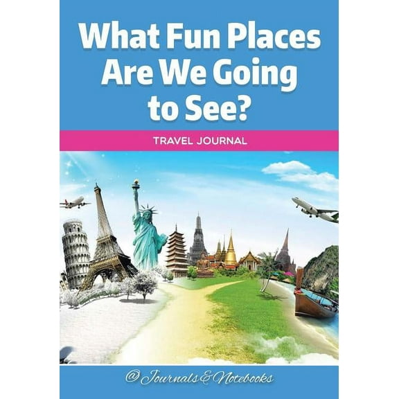 What Fun Places Are We Going to See? Travel Journal (Paperback)