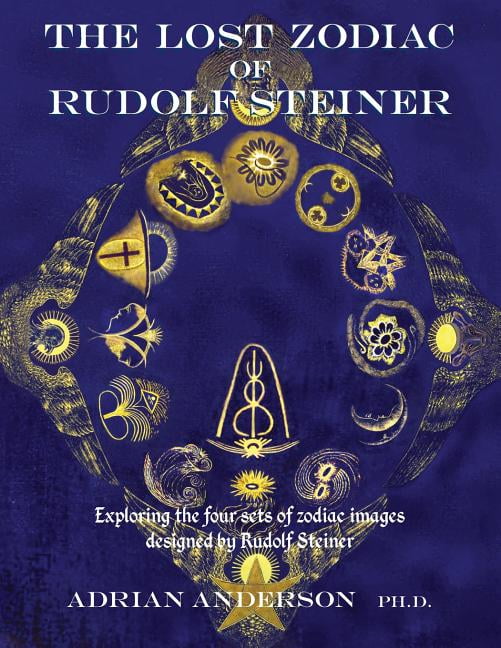 The Lost Zodiac of Rudolf Steiner : Exploring the four sets of zodiac