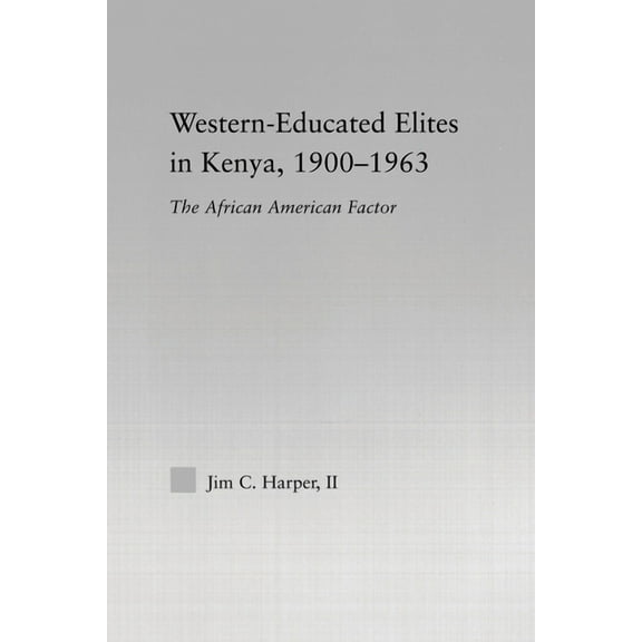African Studies Western-Educated Elites in Kenya, 1900-1963: The African American Factor, (Paperback)