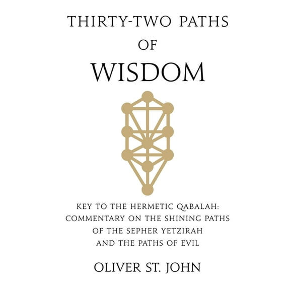 Thirty-two paths of Wisdom: Key to the Hermetic Qabalah: Commentary on the Shining Paths of the Sepher Yetzirah and the , (Paperback)