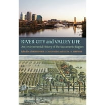 History of the Urban Environment River City and Valley Life: An Environmental History of the Sacramento Region, Book 66, (Paperback)