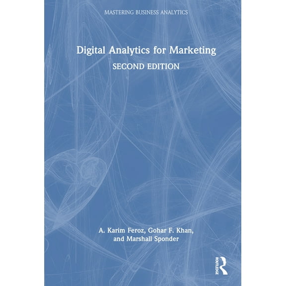 Mastering Business Analytics Digital Analytics for Marketing, (Hardcover)