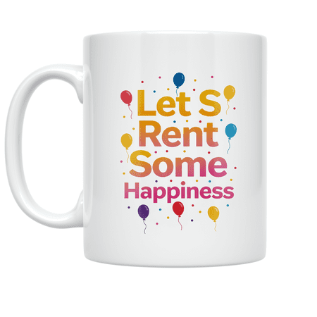 Let S Rent Some Happiness - Event Rental Enthusiast - 11 oz Ceramic Coffee Mug