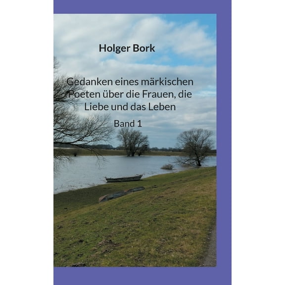 Gedanken eines mÃ¤rkischen Poeten Ã¼ber die Frauen, die Liebe und das Leben: Band 1, (Paperback)